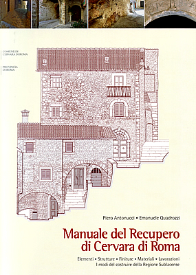 "Manuale del Recupero di Cervara di Roma", di Piero Antonucci ed Emanuele Quadrozzi, pubblicato dal Comune di Cervara di Roma e dalla Provincia di Roma nell'ambito del Programma per la formazione di interventi integrati di valorizzazione e sviluppo degli insediamenti storici della Provincia di Roma (PRO.VI.S - ASSE DI INTERVENTO 3.C3).