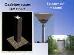 21. "Castellum aquae": tipo a torre. Piezometri moderni.