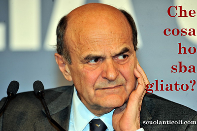 "Che cosa ho sbagliato?" "Te lo dico io, compagno Bersani, che cosa..."