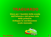 La coordinazione oculo-manuale non  tanto per la quale? Esercitati, prima che sia tardi, a raggiungere il... "Traguardo" della Maestra Cristina.