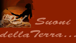 Suoni della Terra sono tutte le vibrazioni che da sempre hanno accompagnato la vita degli uomini, le loro gioie, le sofferenze, la storia. Troverete nel sito un museo on line, molte informazioni su strumenti come flauti di canna, di legno, strumenti a corda e a percussione, flauti di osso e di corteccia, strumenti antichi e poco conosciuti come il Buttafuoco, Flauti doppi, Utriculus, Cornamuse... Naturalmente buona parte  dedicata alla Zampogna a chiave, alla Zampogna zoppa dell'Appennino centrale, alle Zampogne giganti, alla Ciaramella, ma in particolare alla Zampogna zoppa della Valle dell'Aniene, dell'Alto Aquilano (Ciaramelle di Amatrice) e dell'Abruzzo.