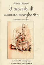 I proverbi di mamma Margherita: cento proverbi di una societ piena di saggezza interiore, capace di vivere la propria vita, sia pure tra innumerevoli difficolt, con grandissima serenit e straordinaria dignit (M. Occhigrossi).