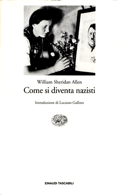 William Sheridan Allen, "Come si diventa nazisti", Giulio Einaudi editore, Torino.