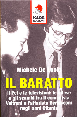 Michele De Lucia, "Il Baratto - Il Pci e le televisioni: le intese e gli scambi fra il comunista Veltroni e l'affarista Berlusconi negli anni Ottanta", Kaos ediziomi, Milano, 2008.