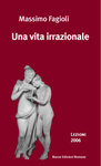 Massimo Fagioli, "Una vita irrazionale", Nuove edizioni romane.