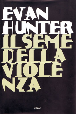 Evan Hunter, "Il Seme della Violenza", Elliot edizioni, Roma, 2008