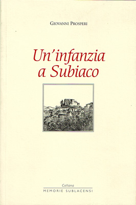 Giovanni Prosperi, "Un'infanzia a Subiaco", Edizioni del Comune di Subiaco.