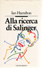 Ian Hamilton, "Alla ricerca di Salinger", 1989, Leonardo editore s.r.l., Milano