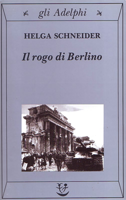 "Il rogo di Berlino", di Helga Schneider, Adelphi edizioni