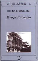 Helga Schneider, "Il rogo di Berlino", Adelphi edizioni.