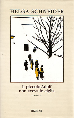 Helga Schneider, "Il piccolo Adolf non aveva le ciglia", Rizzoli editore