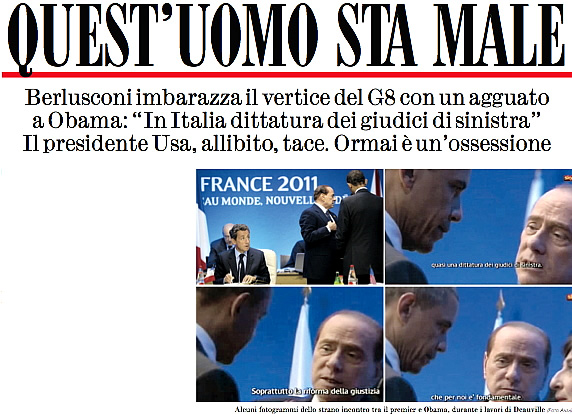 Per la serie "Figurati chi si ostina a ringraziarlo di esistere": "Quest'uomo sta male", titolo de "Il Fatto" di venerd 27 maggio 2011. (Da Segnalazioni).