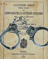 "Compendio della Dottrina cristiana per le classi inferiori": catechismo e manette. (Clicca sulla miniatura, se vuoi ingrandirla!)