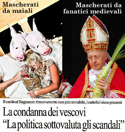 C' di peggio che essere governati da adoratori del Signore delle mosche che si atteggiano a maiali? Certo: essere governati da adoratori del Signore che si atteggiano a fanatici medievali. Come il Bagnasco Angelo.