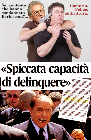 Per son contento, s. In attesa che condannino il Monti, la Fornero e tutto il napolitan-montista cucuzzero (cosa che non avverr, temo, finch non avran trovato di peggio) son contento che sia stato condannato almeno il Berlusconi.