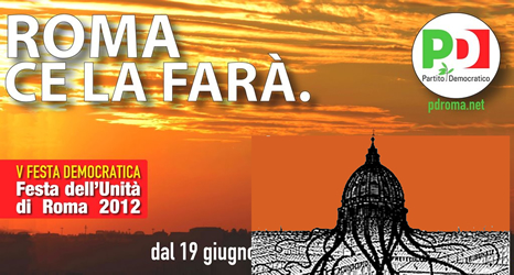 Roma ce la far... col Cupolone? (Il fotomontaggio a destra  stato composto con un'immagine tratte da Segnalazioni, il Cupolone-piovra, e col manifesto ufficiale della festa, a sinistra, tratto dalla pagina Facebook del Pd romano).
