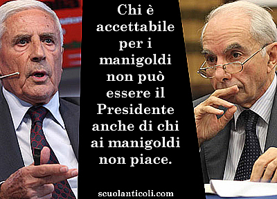 "Chi  accettabile per i manigoldi non pu essere il Presidente anche di chi ai manigoldi non piace. (Mercoled 17 aprile 2013. Luigi Scialanca, scuolanticoli@katamail.com).