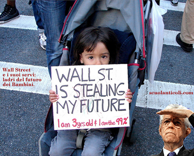 Wall Street e i suoi servi, come il Monti e i montisti: ladri di futuro.