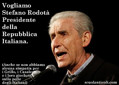 Vogliamo Stefano Rodot Presidente della Repubblica Italiana. (Anche se non abbiamo alcuna simpatia per i Grillo, i Casaleggio e i loro giochetti sulla pelle degli Italiani). (Venerd 19 aprile 2013. Luigi Scialanca, scuolanticoli@katamail.com).