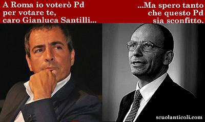 Lettera aperta al compagno Gianluca Santilli, candidato per il Pd al Consiglio comunale di Roma: "A Roma io voter Pd per votare te, caro Gianluca Santilli. Ma spero tanto che questo Pd sia sconfitto..." (Luned 20 maggio 2013. Luigi Scialanca, scuolanticoli@katamail.com).