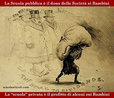 La Scuola pubblica  il dono della Societ ai Bambini. La "scuola" privata  il profitto di alcuni sui Bambini. (Venerd 24 maggio 2013. Luigi Scialanca, scuolanticoli@katamail.com).