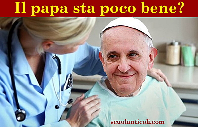 Il papa sta poco bene? (Venerd 13 settembre 2013. Luigi Scialanca, scuolanticoli@katamail.com).