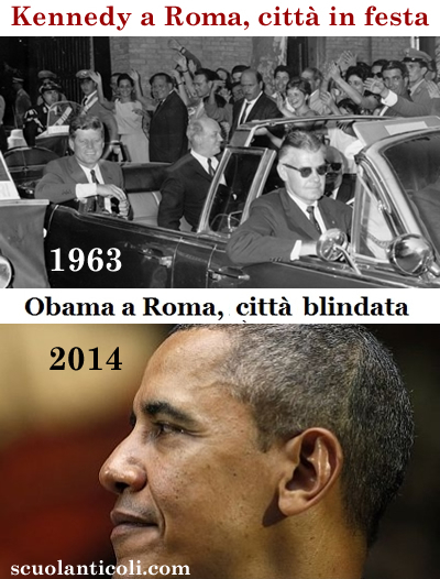 1963: Kennedy a Roma, citt in festa. 2014: Obama a Roma, citt blindata. C chi la pace la vuole davvero, a rischio della vita. E c chi prende premi Nobel facendo finta di volerla, a rischio della vita altrui. (Marted 25 marzo 2014. Luigi Scialanca, scuolanticoli@katamail.com).