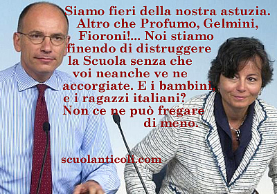 Letta e Carrozza distruttori della Scuola e dell'Universit italiana. Pi di Profumo, di Gelmini, di Fioroni e di Moratti? Pi e peggio. (Marted 18 novembre 2013. Luigi Scialanca, scuolanticoli@katamail.com).