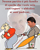 Nessun partito  pi fasullo di quello che vuole solo costringerti a ubbidire ai suoi padroni. (Luned 12 maggio 2014. Luigi Scialanca, scuolanticoli@katamail.com).