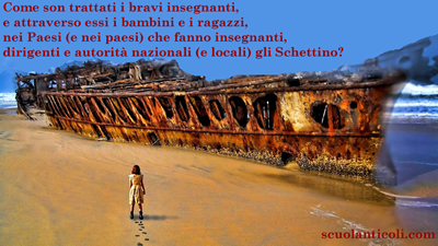 Come son trattati i bravi insegnanti, e attraverso essi i bambini e i ragazzi, nei Paesi (e nei paesi) che fanno insegnanti, dirigenti e autorit nazionali (e locali) gli Schettino? (Clicca sull'immagine, se vuoi ingrandirla). (Venerd 8 agosto 2014. Luigi Scialanca, scuolanticoli@katamail.com).