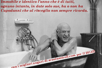 "Immobile e identico l'anno che  di tutti, ognuno intanto, in date solo sue, ha o non ha Capodanni che al risevglio non sempre ricorda" - Con i migliori auguri di ScuolAnticoli per il 2014! (Luned 30 dicembre 2013. Luigi Scialanca, scuolanticoli@katamail.com).