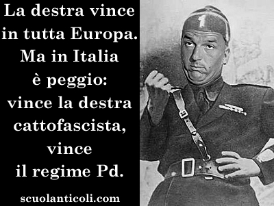 La destra vince in tutta Europa. Ma in Italia  peggio: vince la destra cattofascista, vince il regime Pd. (Luned 26 maggio 2014. Luigi Scialanca, scuolanticoli@katamail.com).