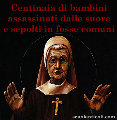 Centinaia di bambini assassinati dalle suore e sepolti in fosse comuni. (Gioved 5 giugno 2014. Luigi Scialanca, scuolanticoli@katamail.com).