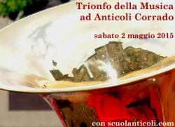 Trionfo della Musica ad Anticoli Corrado, sabato 2 maggio 2015, con le Bande di Anticoli Corrado-Roviano, Cervara, Pereto, Rocca Santo Stefano, San Lorenzo e Dorsino (Trento) e Vicovaro