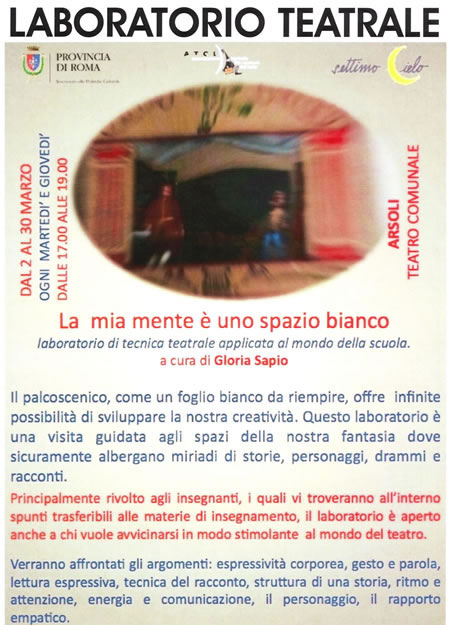 "La mia mente � uno spazio bianco", laboratorio di tecnica teatrale applicata al mondo della Scuola, a cura di Gloria Sapio. Arsoli, Teatro Comunale, dal 2 al 30 marzo ogni marted� e gioved� dalle 17 alle 19.
