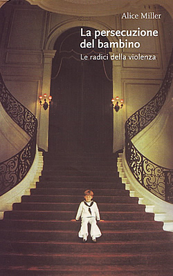 "La persecuzione del bambino - Le radici della violenza", di Alice Miller, Bollati Boringhieri editore